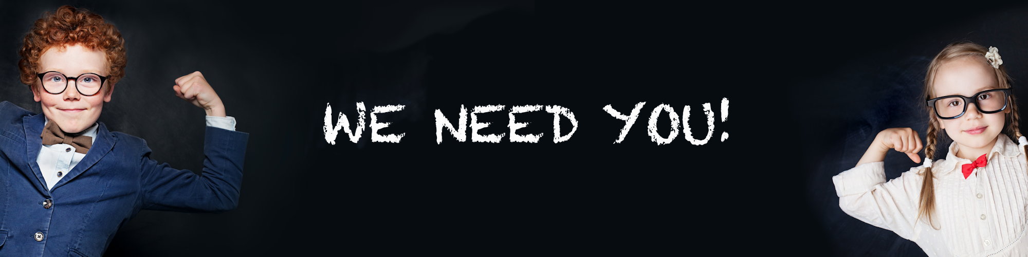 We Need You!